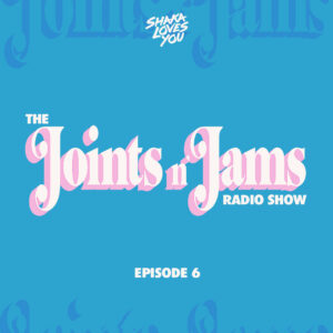 Joints n Jams Radio Show episode 6 - shaka loves you